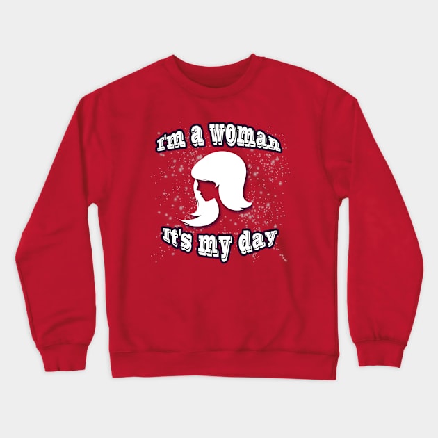 I'm a woman it's my day Crewneck Sweatshirt by PharaohCloset